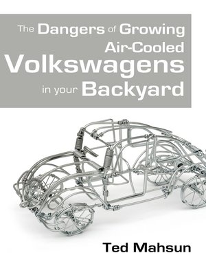 cover image of The Dangers of Growing Air-cooled Volkswagens in Your Backyard